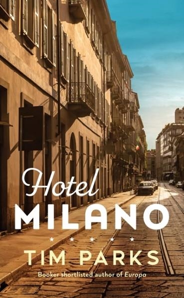 HOTEL MILANO | 9781787303416 | TIM PARKS