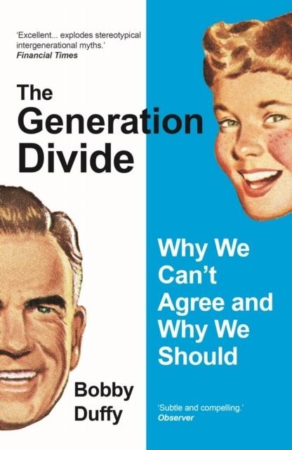 THE GENERATION DIVIDE: WHY WE CAN'T AGREE AND WHY WE SHOULD | 9781786499738 | BOBBY DUFFY