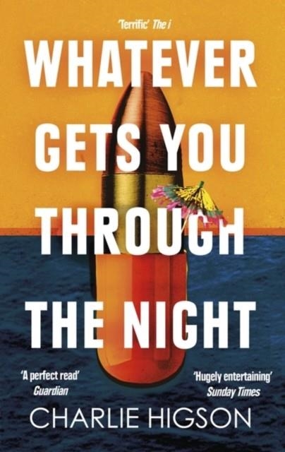 WHATEVER GETS YOU THROUGH THE NIGHT | 9780349144757 | CHARLIE HIGSON