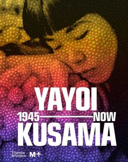 YAYOI KUSAMA: 1945 TO NOW | 9780500025857 | YOSHITAKE AND CHONG