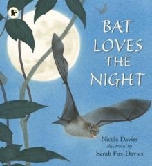 BAT LOVES THE NIGHT | 9781406367010 | NICOLA DAVIES