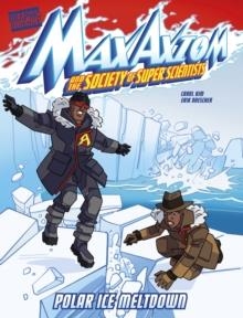 POLAR ICE MELTDOWN : A MAX AXIOM SUPER SCIENTIST ADVENTURE | 9781398233874 | CAROL KIM