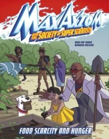 FOOD SCARCITY AND HUNGER : A MAX AXIOM SUPER SCIENTIST ADVENTURE | 9781398242715 | MYRA FAYE TURNER