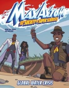 GLOBAL WATER CRISIS : A MAX AXIOM SUPER SCIENTIST ADVENTURE | 9781398242746 | MYRA FAYE TURNER