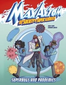 SUPERBUGS AND PANDEMICS : A MAX AXIOM SUPER SCIENTIST ADVENTURE | 9781398242777 | EMILY SOHN