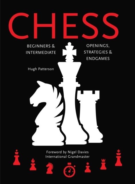 CHESS : BEGINNERS & INTERMEDIATE; OPENINGS, STRATEGIES & ENDGAMES | 9781786648082 | HUGH PATTERSON 