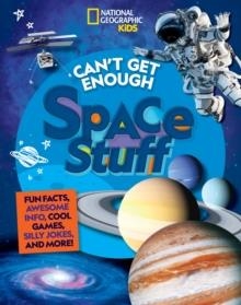 CAN'T GET ENOUGH SPACE STUFF | 9781426372803 | NATIONAL GEOGRAPHIC KIDS