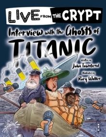 LIVE FROM THE CRYPT: INTERVIEW WITH THE GHOSTS OF THE TITANIC | 9781913337797 | JOHN TOWNSEND