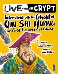 LIVE FROM THE CRYPT: INTERVIEW WITH THE GHOST OF QIN SHI HUANG | 9781913337216 | JOHN TOWSEND