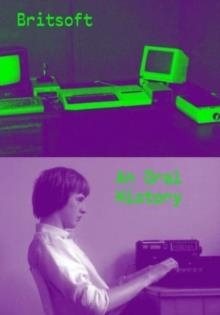 BRITSOFT: AN ORAL HISTORY | 9780957576827 | ALEX WILTSHIRE
