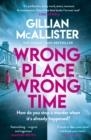 WRONG PLACE WRONG TIME : CAN YOU STOP A MURDER AFTER IT'S ALREADY HAPPENED? | 9780241520949 | GILLIAN MCALLISTER