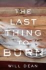 THE LAST THING TO BURN | 9781982156466 | WILL DEAN