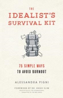 THE IDEALIST'S SURVIVAL KIT : 75 SIMPLE WAYS TO AVOID BURNOUT | 9781941529348 | PIGNI, ALESSANDRA