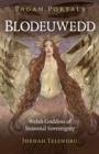 PAGAN PORTALS - BLODEUWEDD: WELSH GODDESS OF SEASONAL SOVEREIGNTY | 9781785352126 | JHENAH TELYNDRU