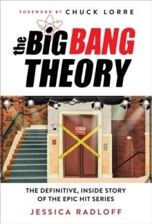 THE BIG BANG THEORY: THE DEFINITIVE, INSIDE STORY OF THE EPIC HIT SERIES | 9781538708491 | JESSICA RADLOFF