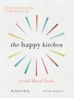 THE HAPPY KITCHEN : GOOD MOOD FOOD - JOYFUL RECIPES TO KEEP YOU CALM, BOOST YOUR ENERGY AND HELP YOU SLEEP... | 9781780722962 | RACHEL KELLY