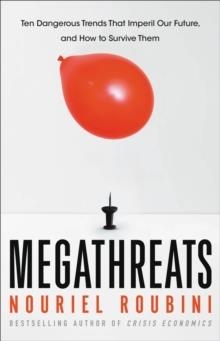 MEGATHREATS: TEN DANGEROUS TRENDS THAT IMPERIL OUR FUTURE AND HOW TO SURVIVE THEM | 9780316284059 | ROUBINI, NOURIEL