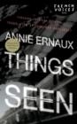 THINGS SEEN | 9780803228153 | ANNIE ERNAUX