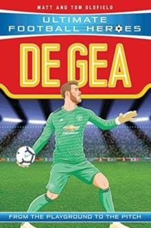 ULTIMATE FOOTBALL HEROES: DE GEA | 9781789460957 | MATT AND TOM OLDFIELD