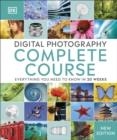 DIGITAL PHOTOGRAPHY COMPLETE COURSE : EVERYTHING YOU NEED TO KNOW IN 20 WEEKS | 9780241446614 | DK