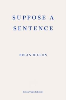 SUPPOSE A SENTENCE | 9781913097011 | BRIAN DILLON