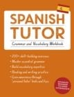 SPANISH TUTOR: GRAMMAR AND VOCABULARY WORKBOOK (LEARN SPANISH WITH TEACH YOURSELF) : ADVANCED BEGINNER TO UPPER INTERMEDIATE COURSE | 9781473602373 | ANGELA HOWKINS