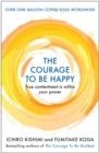 THE COURAGE TO BE HAPPY : TRUE CONTENTMENT IS WITHIN YOUR POWER | 9781911630227 | ICHIRO KISHIMI, FUMITAKE KOGA