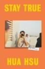 STAY TRUE: A MEMOIR | 9780385547772 | HSU, HUA