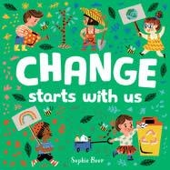 CHANGE STARTS WITH US | 9780593406106 | SOPHIE BEER