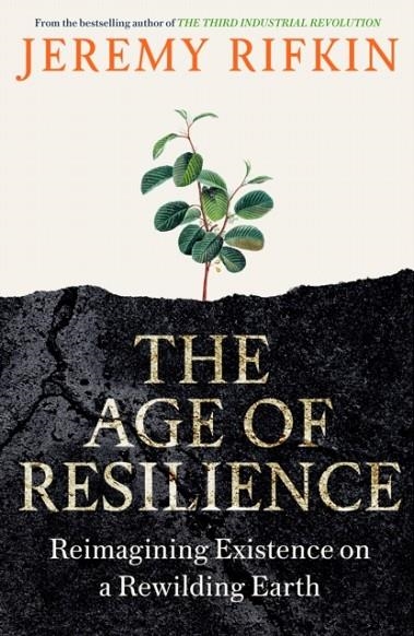 THE AGE OF RESILIENCE : REIMAGINING EXISTENCE ON A REWILDING EARTH | 9781800751941 | JEREMY RIFKIN