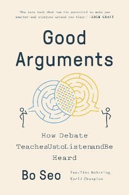 GOOD ARGUMENTS: HOW DEBATE TEACHES US TO LISTEN AND BE HEARD | 9780593299517