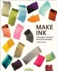MAKE INK: A FORAGER S GUIDE TO NATURAL INKMAKING | 9781419732430 | LOGAN, JASON