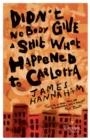 DIDN'T NOBODY GIVE A SHIT WHAT HAPPENED TO CARLOTTA : A NOVEL | 9781787704213 | JAMES HANNAHAM