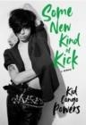 SOME NEW KIND OF KICK : A MEMOIR | 9781913172893 | KID CONGO POWERS