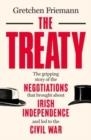 THE TREATY : THE GRIPPING STORY OF THE NEGOTIATIONS THAT BROUGHT ABOUT IRISH INDEPENDENCE AND LED TO THE CIVIL WAR | 9781785374203 | GRETCHEN FRIEMANN