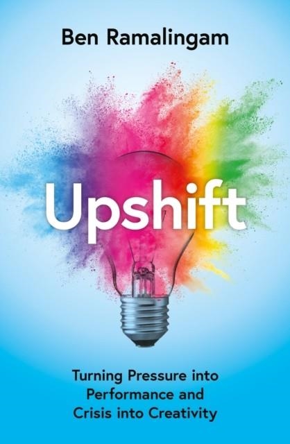 UPSHIFT: THE POWER OF POSITIVE STRESS | 9780008498313 | BEN RAMALINGAM