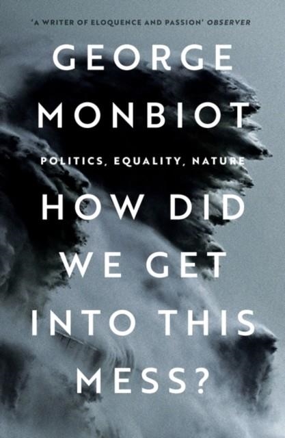 HOW DID WE GET INTO THIS MESS? | 9781804290439 | GEORGE MONBIOT