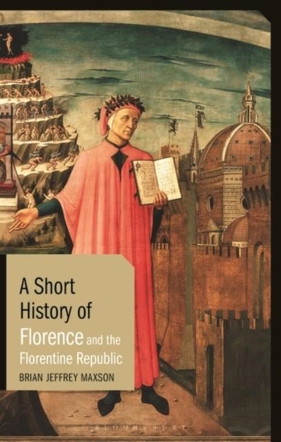 A SHORT HISTORY OF FLORENCE AND THE FLORENTINE REP | 9781788314893 | BRIAN JEFFREY MAXSON