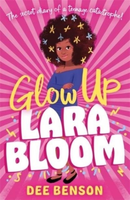 GLOW UP LARA BLOOM | 9781471412912 | DEE BENSON