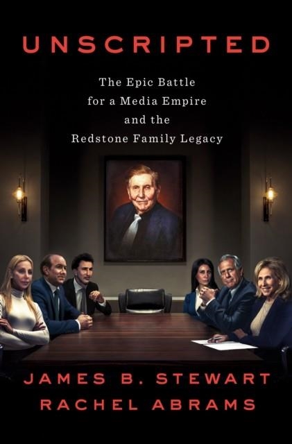 UNSCRIPTED: THE EPIC BATTLE FOR A MEDIA EMPIRE AND THE REDSTONE FAMILY LEGACY | 9781984879424 | JAMES B STEWART