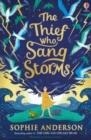 THE THIEF WHO SANG STORMS | 9781474979061 | SOPHIE ANDERSON