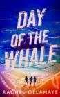 DAY OF THE WHALE | 9781912745197 | RACHEL DELAHAYE