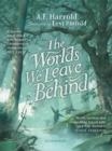 THE WORLDS WE LEAVE BEHIND | 9781526623881 | A.F. HARROLD