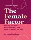 THE FEMALE FACTOR : MAKING WOMEN'S HEALTH COUNT - AND WHAT IT MEANS FOR YOU | 9781529382860 | DR HAZEL WALLACE