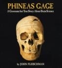 PHINEAS GAGE: A GRUESOME BUT TRUE STORY ABOUT BRAIN SCIENCE | 9780618494781 | JOHN FLEISCHMAN