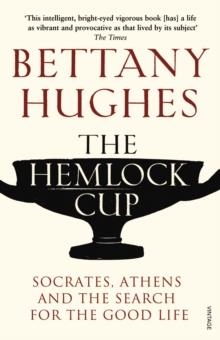 THE HEMLOCK CUP : SOCRATES, ATHENS AND THE SEARCH FOR THE GOOD LIFE | 9780099554059 | BETTANY HUGHES