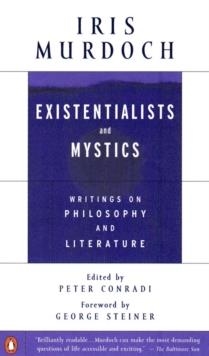 EXISTENTIALISTS AND MYSTICS: WRITINGS ON PHILOSOPHY AND LITERATURE | 9780140264920 | IRIS MURDOCH
