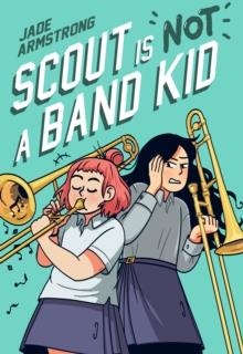 SCOUT IS NOT A BAND KID | 9780593176238 | JADE ARMSTRONG