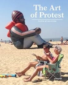 THE ART OF PROTEST: POLITICAL ART AND ACTIVISM | 9783967040111 | BIEBER, ALAIN; GAVIN, FRANCESCA