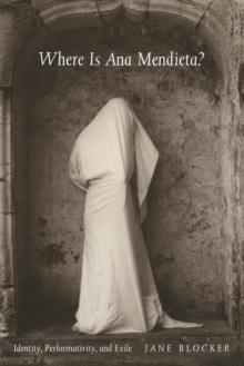 WHERE IS ANA MENDIETA? : IDENTITY, PERFORMATIVITY, AND EXILE | 9780822323242 | JANE BLOCKER